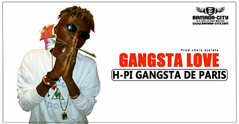 H-PI GANGSTA DE PARIS - GANSGTA LOVE - Prod by CHEIK DJELEFA site