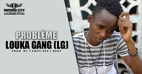 LOUKA GANG (LG)-PROBLEME-Prod by TEMPS REEL BEAT son