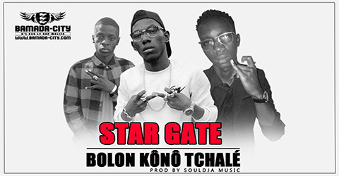 STAR GATE - BOLON KÔNÔ TCHALÉ Prod by SOULDJA MUSIC site