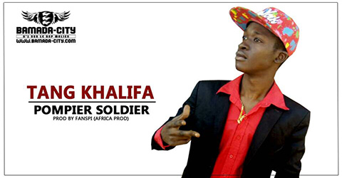 TANG KHALIFA - POMPIER SOLDIER Prod by FANSPY (AFRICA PROD) site