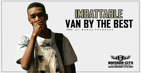 VAN BY THE BEST - IMBATTABLE Prod by MADOU TOUNKARA site