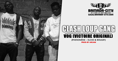 VOG (VICTOIRE ORIGINAL) - CLASH LOUP GANG Prod by ARCAM site