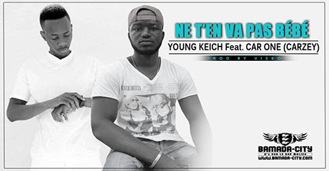 YOUNG KEICH Feat. CAR ONE (CARZEY) - NE T'EN VA PAS BÉBÉ Prod by VISKO ON THE BEAT site