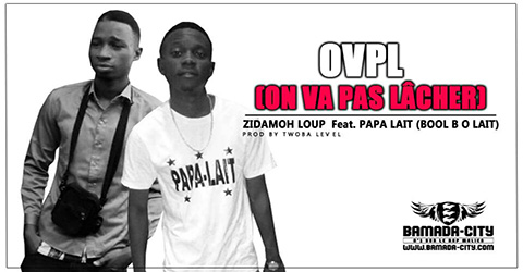 ZIDAMO LOUP Feat. PAPA LAIT (BOOL B O LAIT) - OVPL - Prod by TWOBA LEVEL site