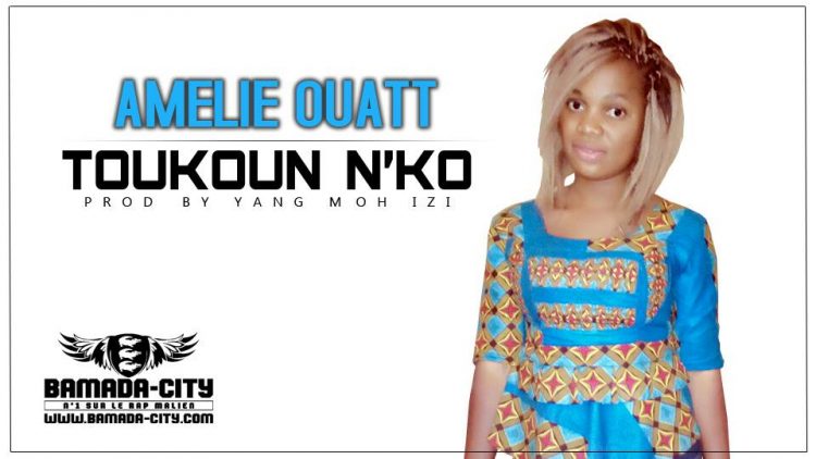 AMELIE OUATT - TOUKOUN N'KO Prod by YANG MOH IZI