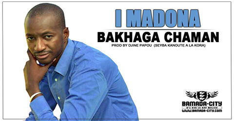 BAKHAGA CHAMAN - I MADONA Prod by DJINE PAPOU (SEYBA KANOUTE A LA KORA) site