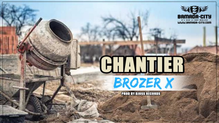 BROZER X - CHANTIER Prod by DJOSS RECORDS