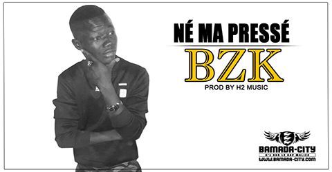 BZK - NÉ MA PRESSÉ (SON)