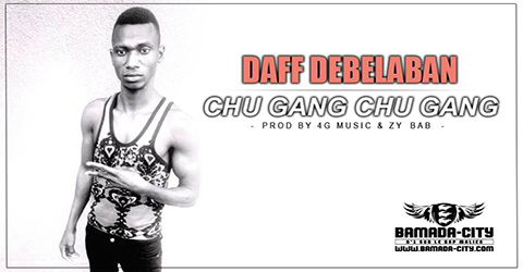 DAFF DEBELABAN - CHU GANG CHU GANG Prod by 4G MUSIC & ZY BAB site