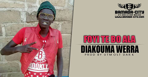 DIAKOUMA WERRA - FOYE TE BO ALA Prod by UTMOST DARK site