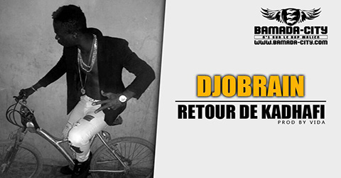 DJOBRAIN - RETOUR DE KADHAFI Prod by VIDA site