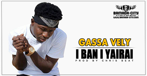 GASSA VELY - I BAN I YAIRAI - Prod by CHRIS BEAT site