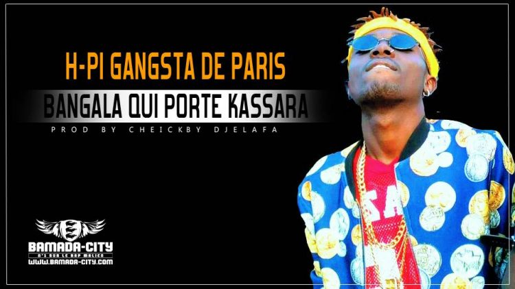 H-PI GANGSTA DE PARIS - BANGALA QUI PORTE KASSARA Prod by DJELAFA