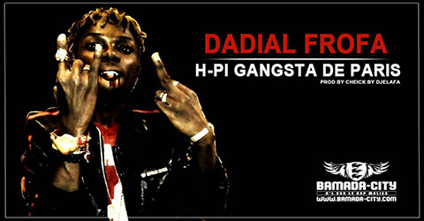 H-PI GANGSTA DE PARIS - DADIAL FROFA Prod by CHEICK BY DJELAFA site