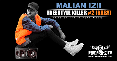 MALIAN IZII - FREESTYLE KILLER #2 (BABY) (SON)