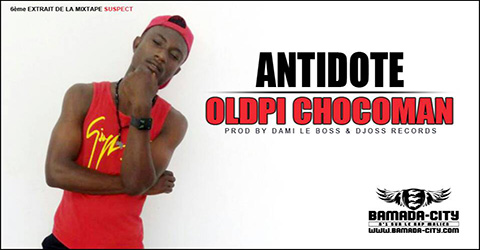 OLDPI CHOCOMAN - ANTIDOTE Prod by DAMI LE BOSS & DJOSS RECORDS site