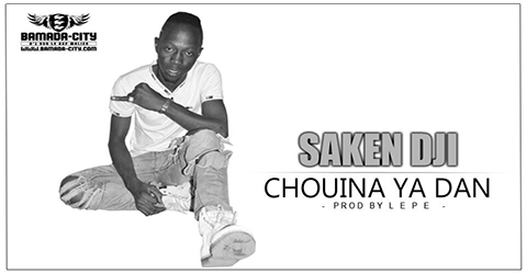 SAKEN DJI - CHOUINA YA DAN YÉ Prod by LEPE site