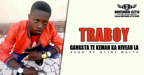 TRABOY - GANGSTA TE KEMAN KA NIVEAU LA - PROD BY DJINE MAIFA site