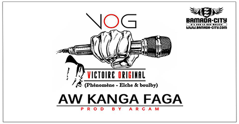 VOG (VICTOIRE ORIGINAL) - AW KANGA FAGA Prod by ARCAM site