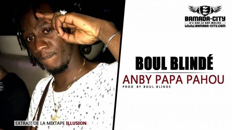 BOUL BLINDE - ANBY PAPA PAHOU Prod by BOUL BLINDE