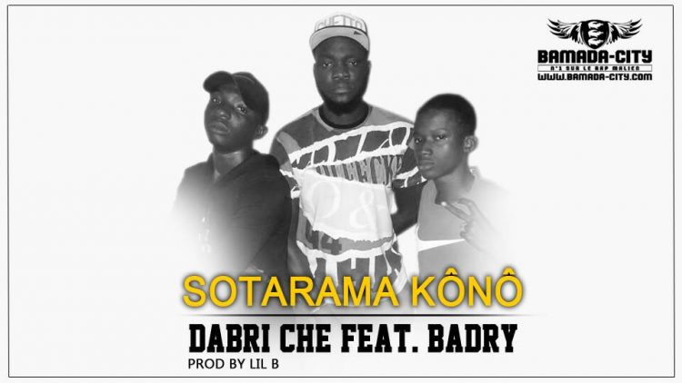 DABRI CHÉ Feat. BADRY - SOTARAMA KÔNÔ Prod by LIL B