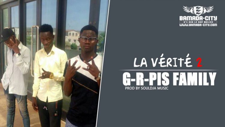 G-R-PIS FAMILY - LA VÉRITÉ 2 Prod by SOULDJA MUSIC