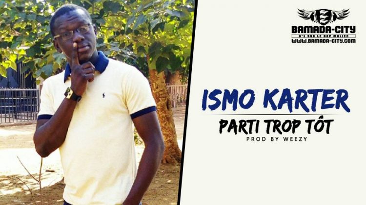 ISMO KARTER - PARTI TROP TÔT Prod by WEEZY