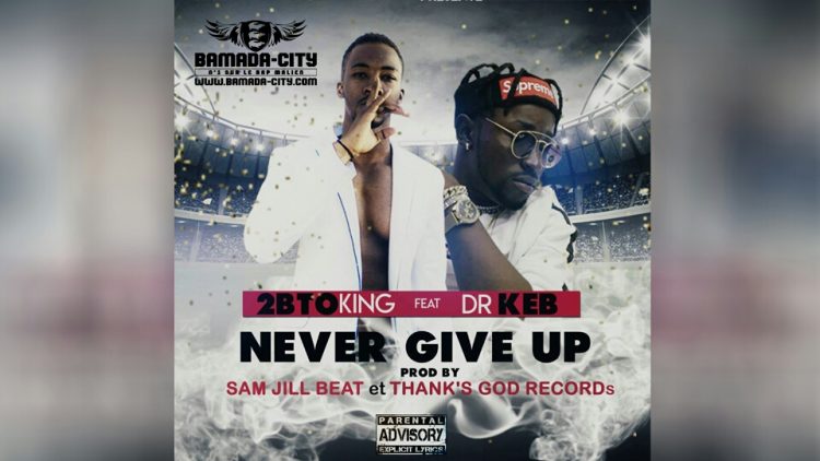 2BTO KING Feat. DR KEB NEVER GIVE UP Prod by SAM JIL BEAT & THANK'S GOG RECORDS
