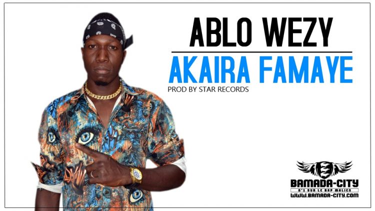 ABLO WEZY - AKAIRA FAMAYE