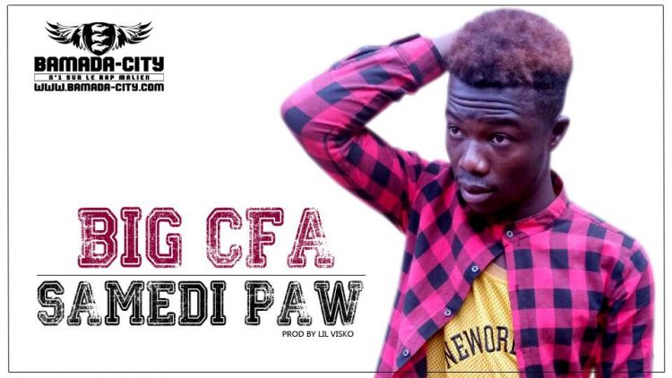 BIG CFA - SAMEDI PAW Prod by LIL VISCO