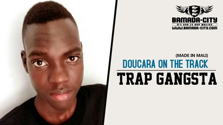 DOUCARA ON THE TRACK (MADE IN MALI) - TRAP GANGSTA