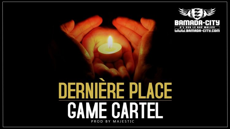 GAME CARTEL - DERNIÈRE PLACE Prod by MAJESTIC