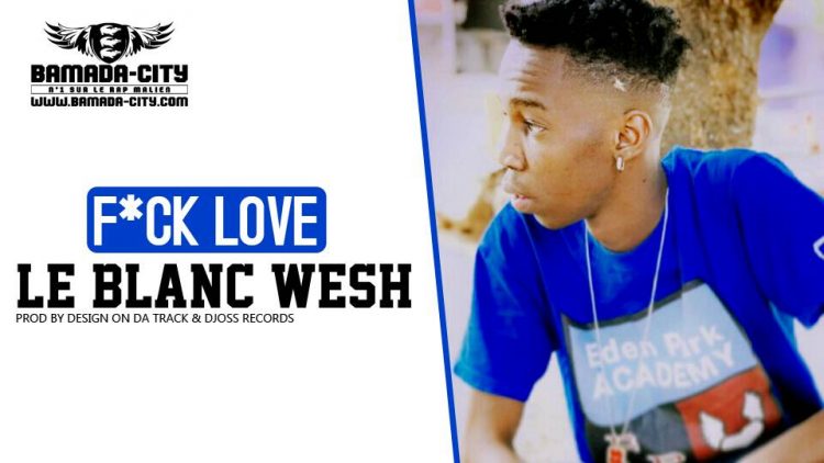LE BLANC WESH - F*CK LOVE Prod by DESIGN ON DA TRACK & DJOSS RECORDS