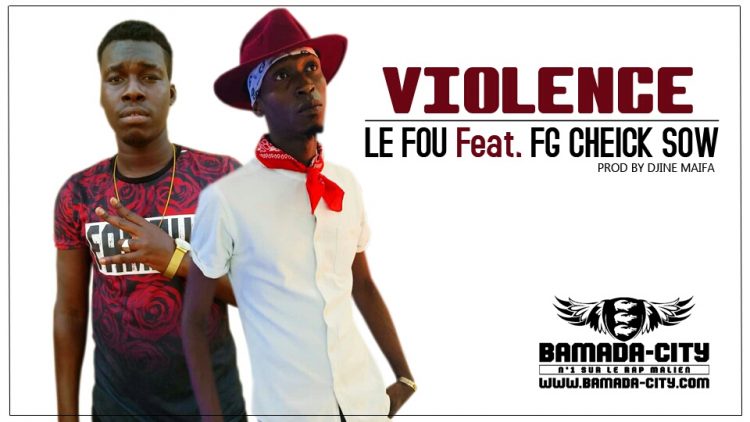 LE FOU Feat. FG CHEICK SOW - VIOLENCE