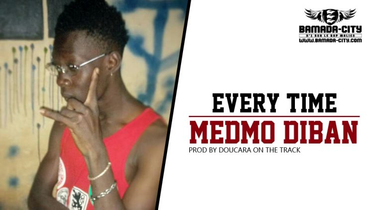 MEDMO DIBAN - EVERY TIME Prod by DOUCARA ON THE TRACK