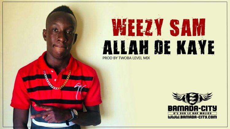 WEEZY SAM - ALLAH DE KAYE Prod by TWOBA LEVEL MIX