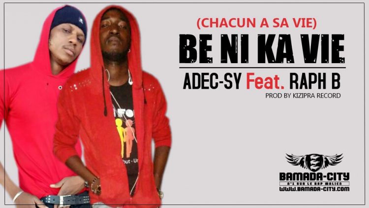 ADEC-SY Feat. RAPH B - BE NI KA VIE (CHACUN A SA VIE) Prod by KIZIPRA RECORD