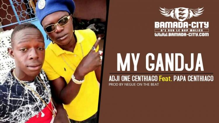 ADJI ONE CENTHIAGO Feat. PAPA CENTHIAGO - MY GANDJA Prod by NEGUÉ ON THE BEAT