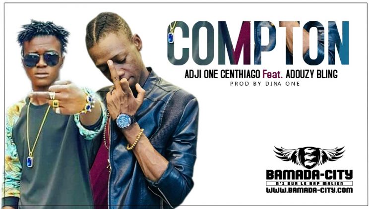 ADJI ONE CENTIAGO Feat. ADOUZY BLING - COMPTON Prod by DINA ONE