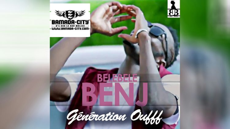 BEN J BELEBELE - GÉNÉRATION OUFFF Prod by DJINE MAIFA