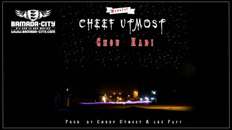 CHEFF UTMOST - CHOU KADI Prod by CHEFF UTMOST & LEX PAPY