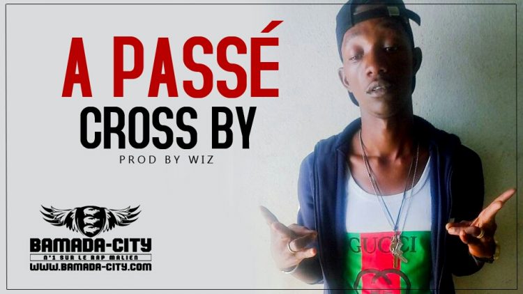 CROSS BY - A PASSÉ Prod by WIZ