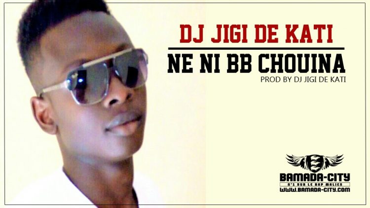 DJ JiGi DE KATI - NE NI BB CHOUINA Prod by DJ JiGi DE KATI