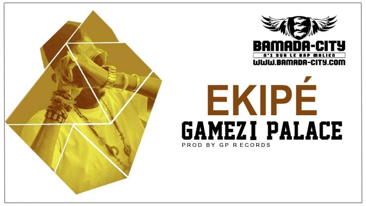 GAMEZI PALACE - EKIPÉ Prod by GP RECORDS