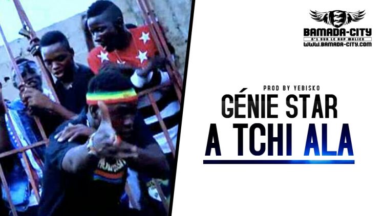 GÉNIE STAAR - A TCHI ALA Prod by YÉBISKO