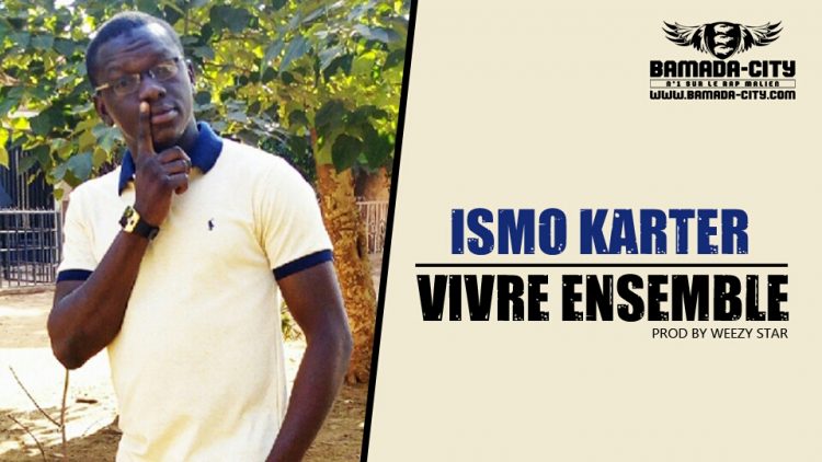 ISMO KARTER - VIVRE ENSEMBLE Prod by WEEZY STAR