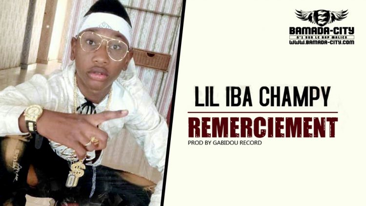 LIL IBA CHAMPY - REMERCIEMENT Prod by GADIBOU RECORD