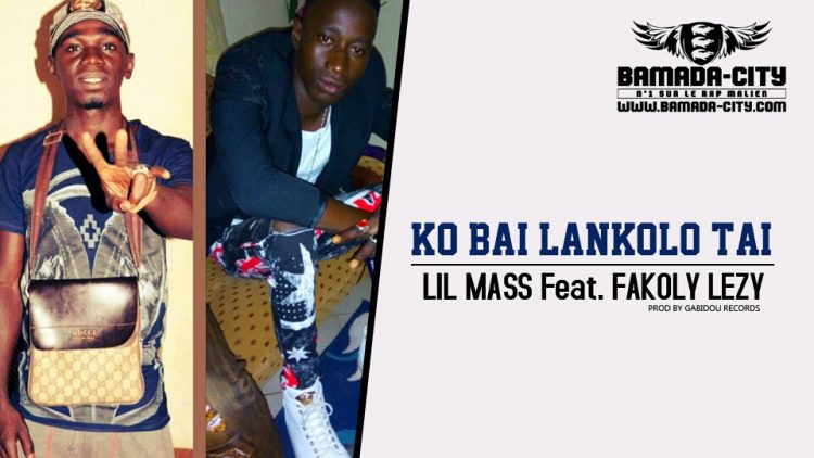 LIL MASS Feat. FAKOLY LEZY - KO BAI LANKOLO TAI Prod by GADIBOU RECORD