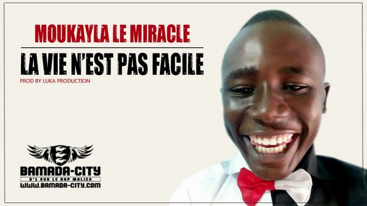 MOUKAYLA LE MIRACLE - LA VIE N'EST PAS FACILE Prod by LUKA PRODUCTION