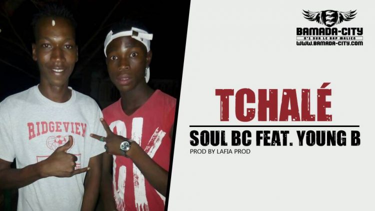 SOUL BC Feat. YOUNG B - TCHALÉ Prod LAFIA PROD